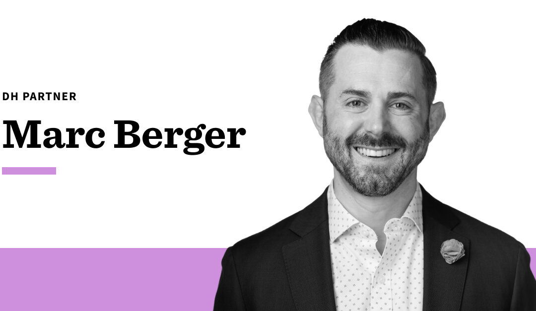 Welcoming Marc Berger as a DH Partner. 